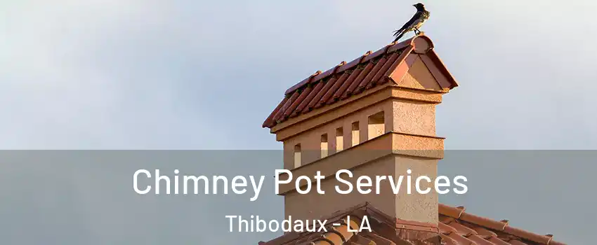 Chimney Pot Services Thibodaux - LA