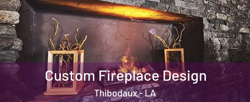  Custom Fireplace Design Thibodaux - LA