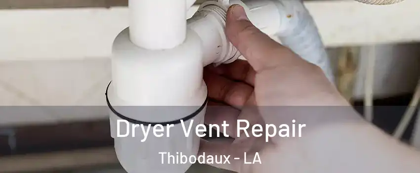  Dryer Vent Repair Thibodaux - LA
