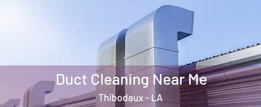  Duct Cleaning Near Me Thibodaux - LA