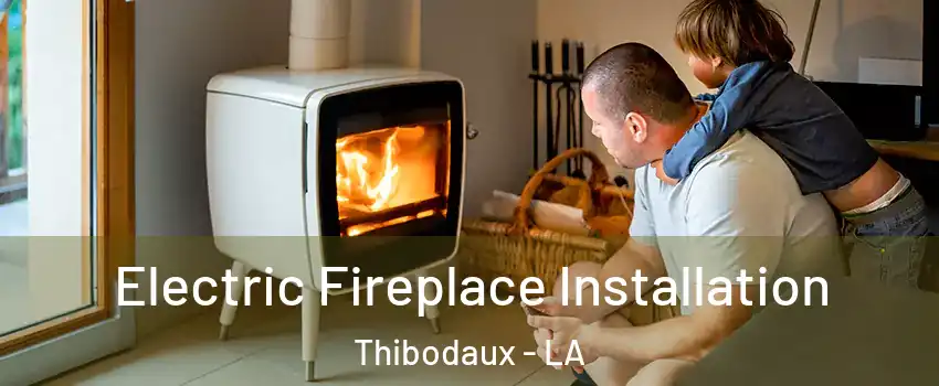  Electric Fireplace Installation Thibodaux - LA
