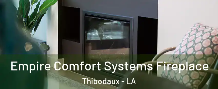  Empire Comfort Systems Fireplace Thibodaux - LA