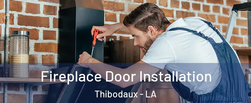  Fireplace Door Installation Thibodaux - LA
