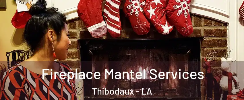  Fireplace Mantel Services Thibodaux - LA