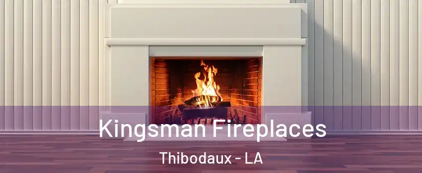  Kingsman Fireplaces Thibodaux - LA