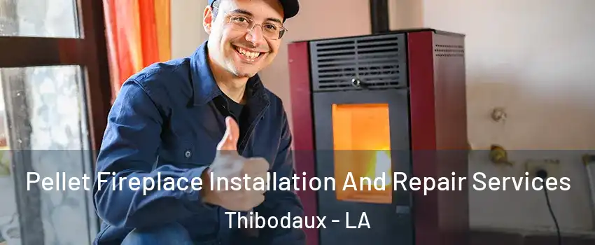  Pellet Fireplace Installation And Repair Services Thibodaux - LA