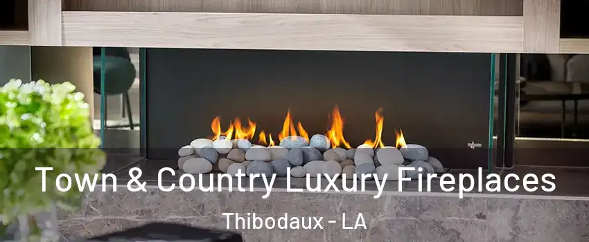  Town & Country Luxury Fireplaces Thibodaux - LA